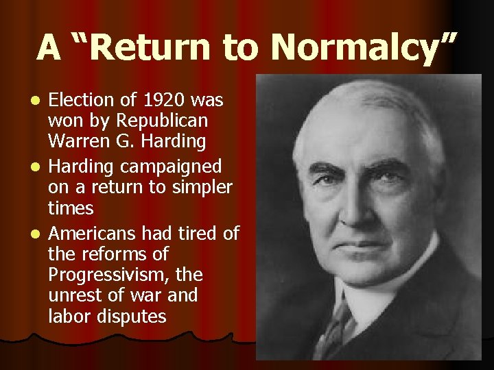 A “Return to Normalcy” Election of 1920 was won by Republican Warren G. Harding