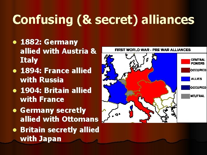 Confusing (& secret) alliances l l l 1882: Germany allied with Austria & Italy