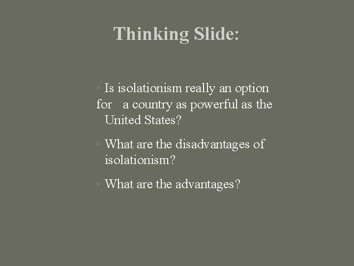 Thinking Slide: • Is isolationism really an option for a country as powerful as