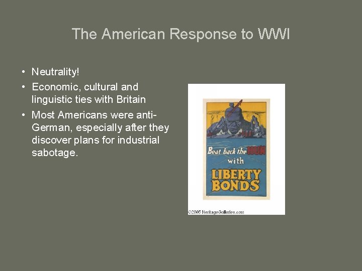 The American Response to WWI • Neutrality! • Economic, cultural and linguistic ties with