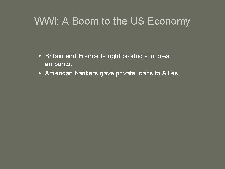 WWI: A Boom to the US Economy • Britain and France bought products in