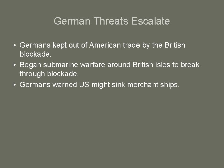 German Threats Escalate • Germans kept out of American trade by the British blockade.