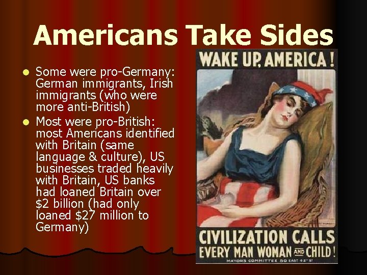 Americans Take Sides Some were pro-Germany: German immigrants, Irish immigrants (who were more anti-British)