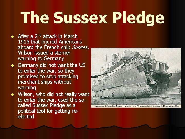 The Sussex Pledge After a 2 nd attack in March 1916 that injured Americans