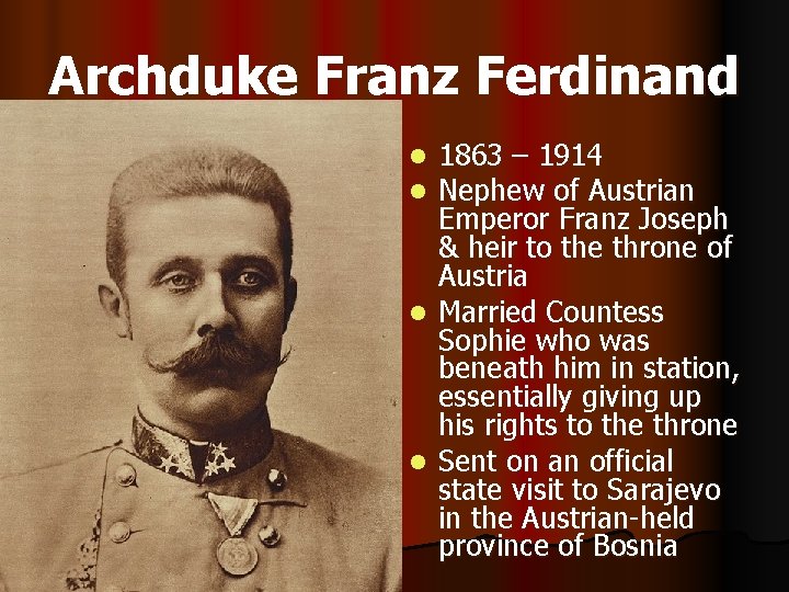 Archduke Franz Ferdinand 1863 – 1914 Nephew of Austrian Emperor Franz Joseph & heir