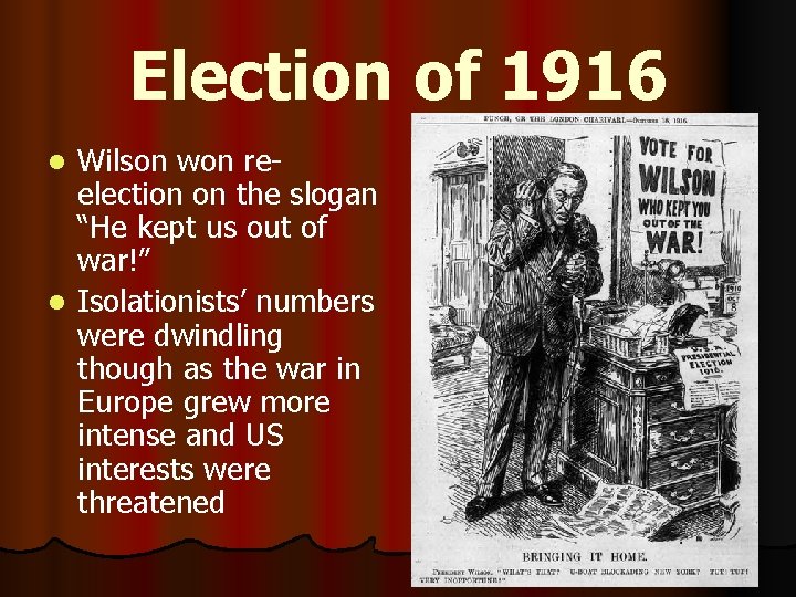 Election of 1916 Wilson won reelection on the slogan “He kept us out of