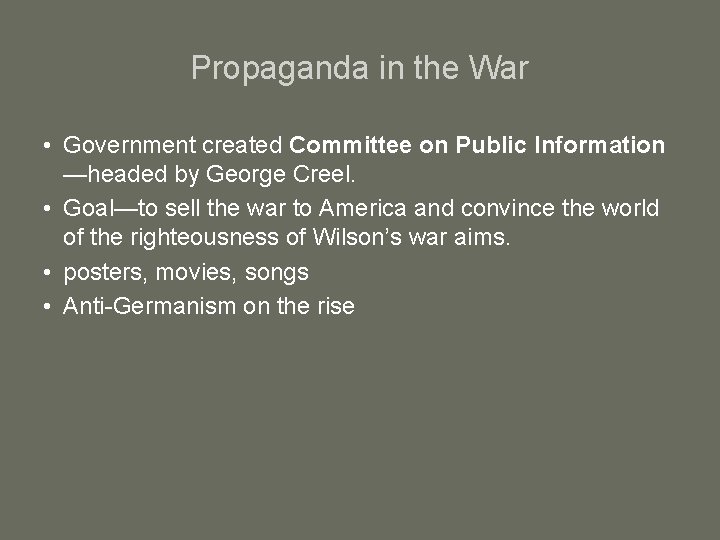 Propaganda in the War • Government created Committee on Public Information —headed by George