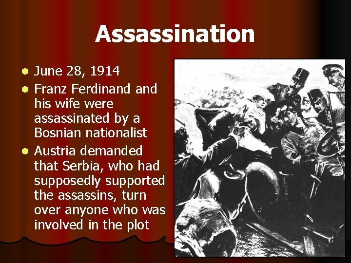 Assassination l l l June 28, 1914 Franz Ferdinand his wife were assassinated by