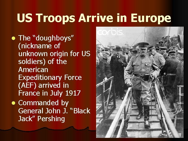 US Troops Arrive in Europe The “doughboys” (nickname of unknown origin for US soldiers)