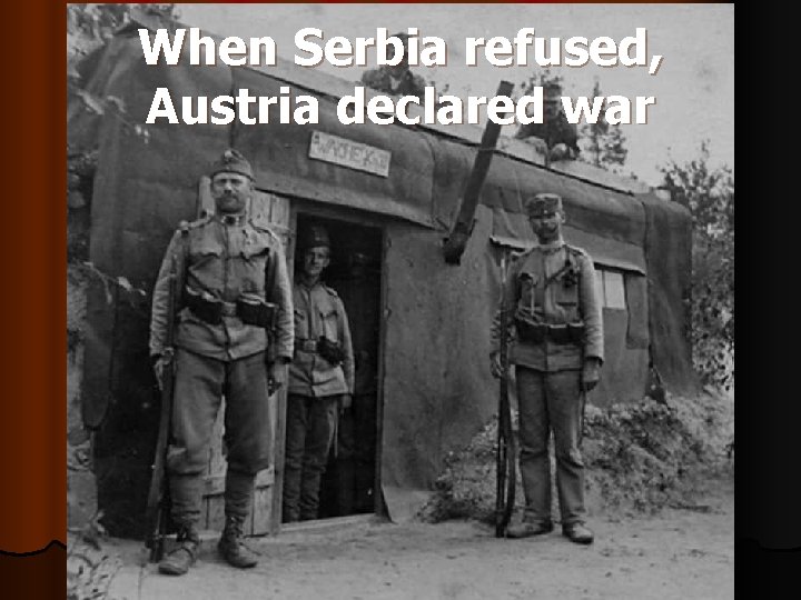 When Serbia refused, Austria declared war 