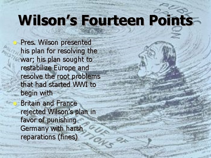 Wilson’s Fourteen Points Pres. Wilson presented his plan for resolving the war; his plan