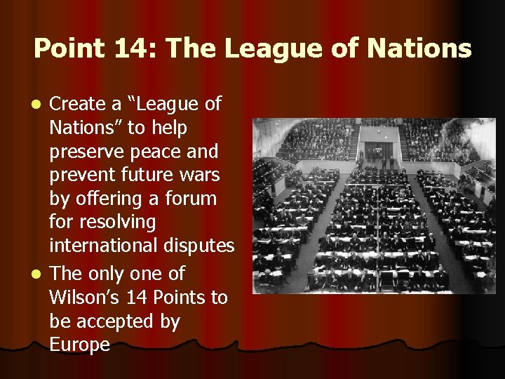 Point 14: The League of Nations Create a “League of Nations” to help preserve