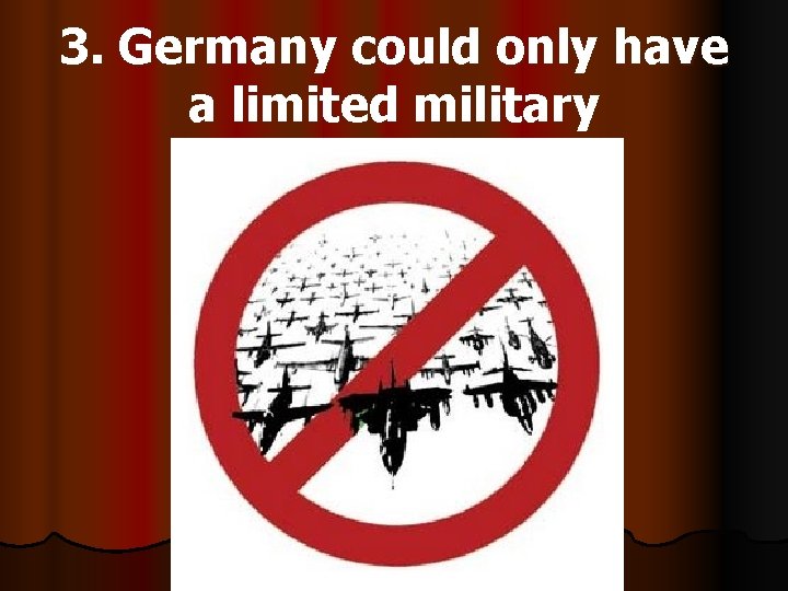 3. Germany could only have a limited military 