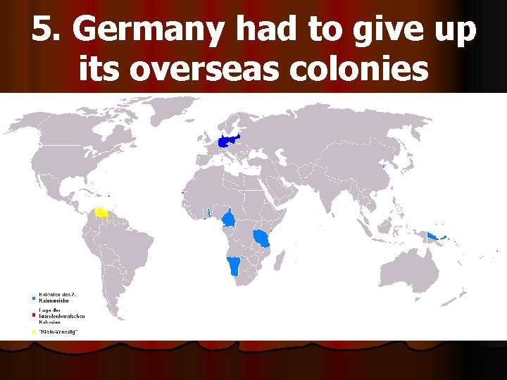 5. Germany had to give up its overseas colonies 