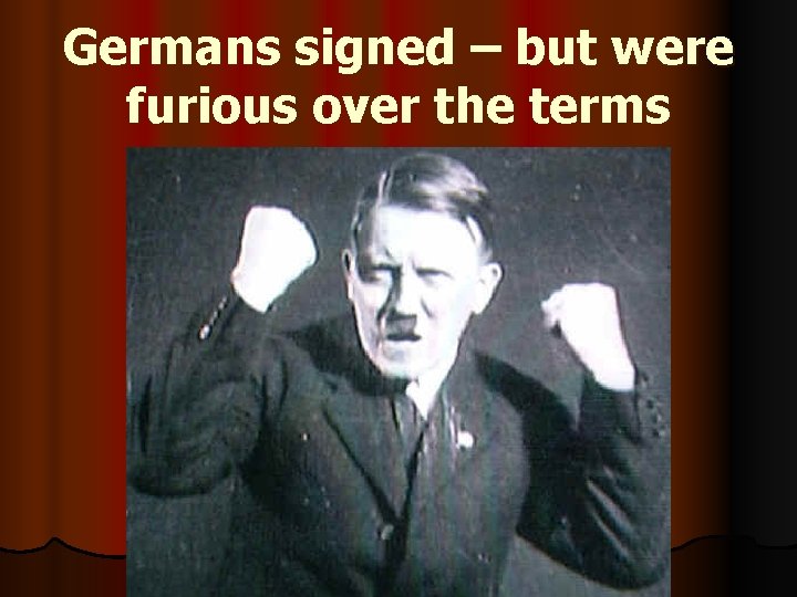 Germans signed – but were furious over the terms 