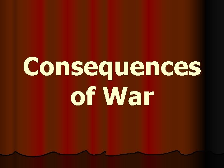 Consequences of War 