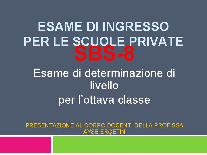 ESAME DI INGRESSO PER LE SCUOLE PRIVATE SBS-8 Esame di determinazione di livello per