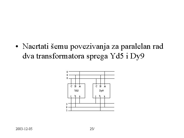  • Nacrtati šemu povezivanja za paralelan rad dva transformatora sprega Yd 5 i