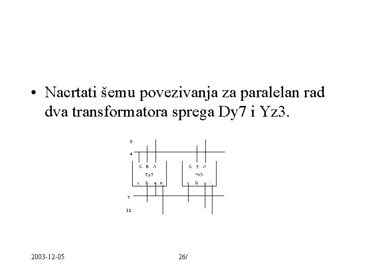  • Nacrtati šemu povezivanja za paralelan rad dva transformatora sprega Dy 7 i