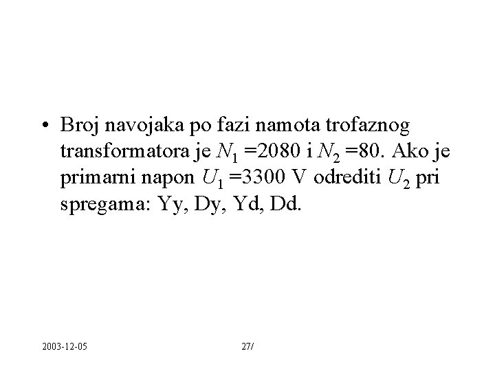  • Broj navojaka po fazi namota trofaznog transformatora je N 1 =2080 i