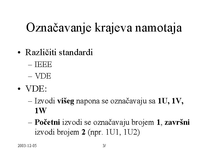 Označavanje krajeva namotaja • Različiti standardi – IEEE – VDE • VDE: – Izvodi