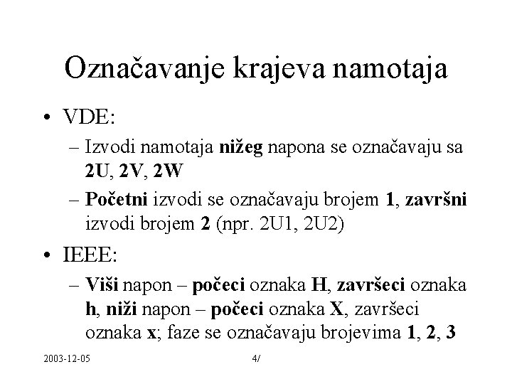 Označavanje krajeva namotaja • VDE: – Izvodi namotaja nižeg napona se označavaju sa 2