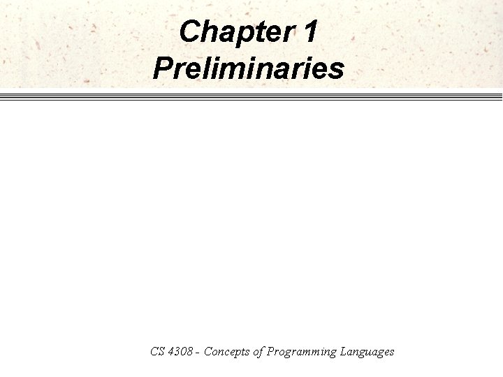 Chapter 1 Preliminaries CS 4308 - Concepts of Programming Languages 
