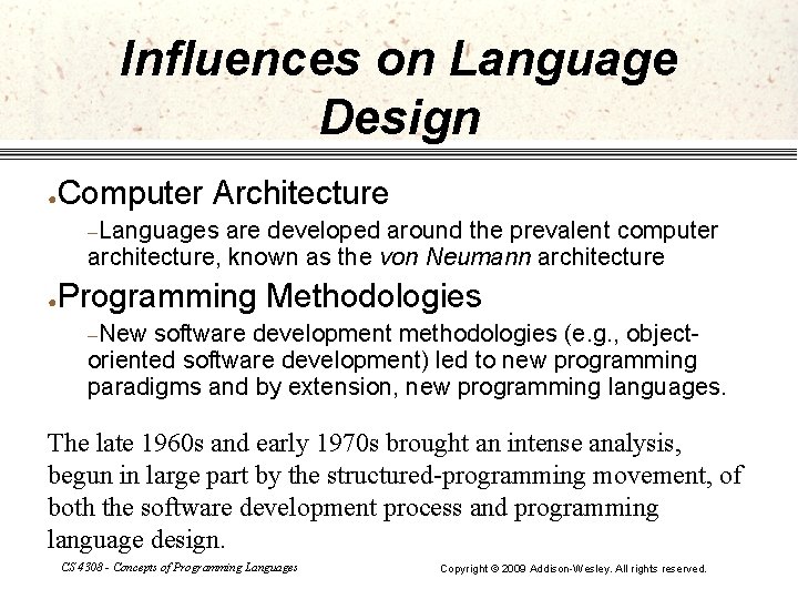 Influences on Language Design ● Computer Architecture –Languages are developed around the prevalent computer