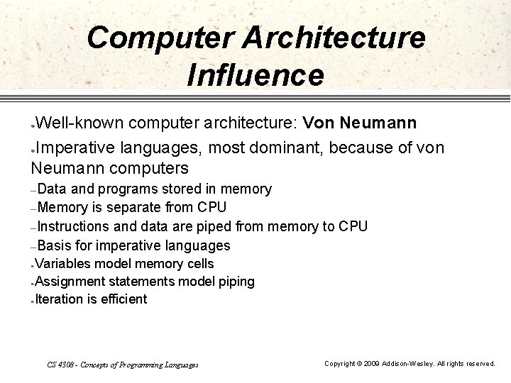 Computer Architecture Influence Well-known computer architecture: Von Neumann ●Imperative languages, most dominant, because of