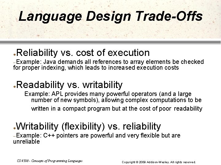 Language Design Trade-Offs ● Reliability vs. cost of execution –Example: Java demands all references