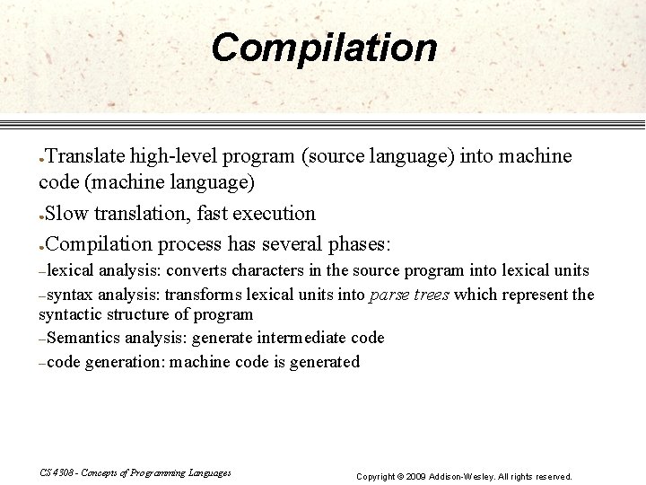 Compilation Translate high-level program (source language) into machine code (machine language) ●Slow translation, fast