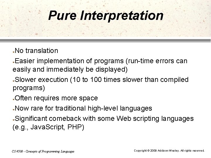 Pure Interpretation No translation ●Easier implementation of programs (run-time errors can easily and immediately