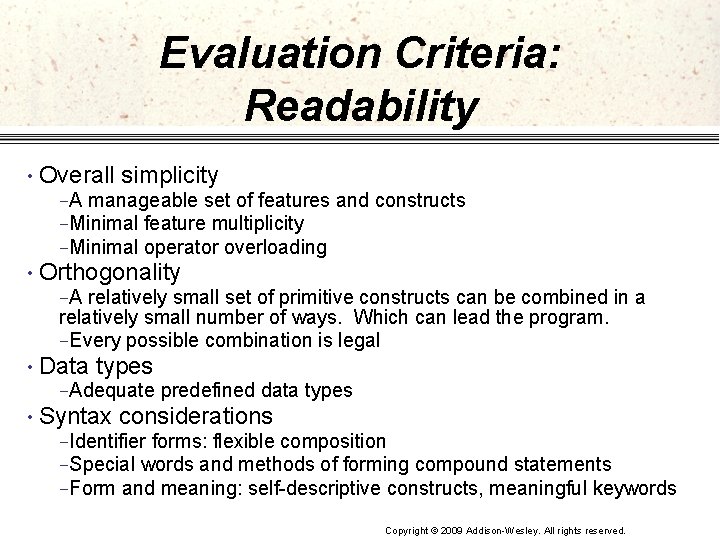 Evaluation Criteria: Readability • Overall simplicity –A manageable set of features and constructs –Minimal