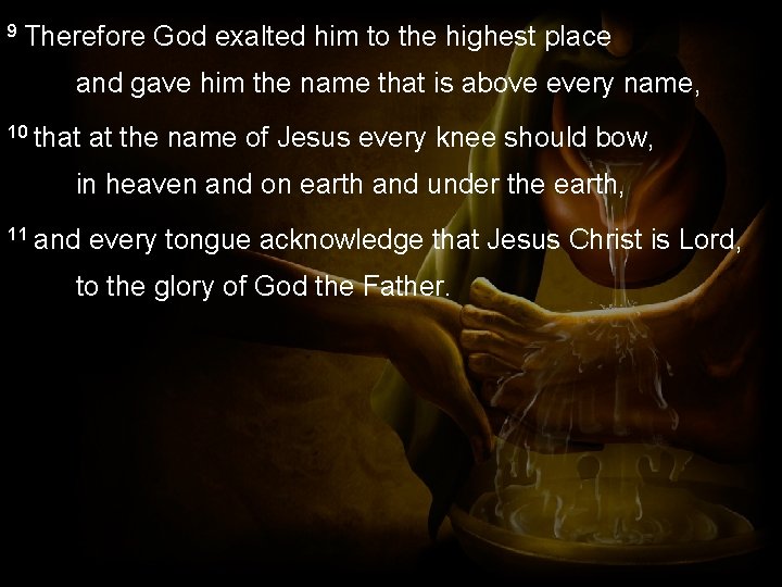 9 Therefore God exalted him to the highest place and gave him the name