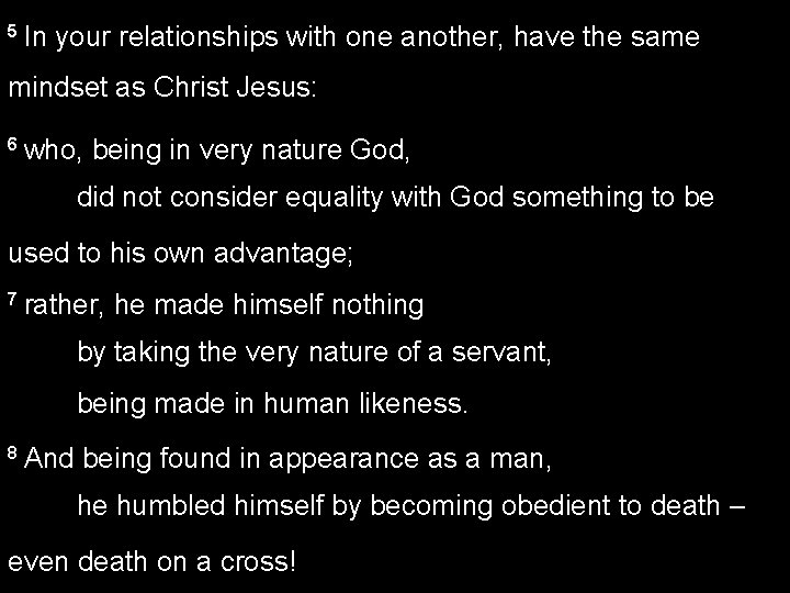 5 In your relationships with one another, have the same mindset as Christ Jesus: