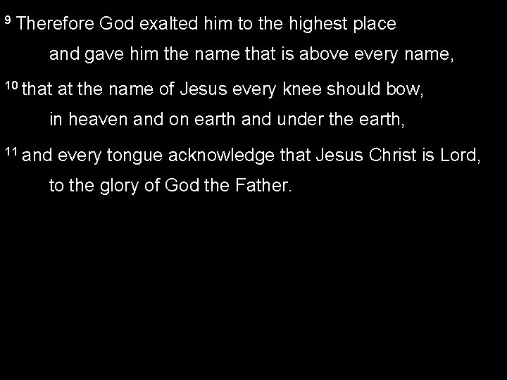 9 Therefore God exalted him to the highest place and gave him the name