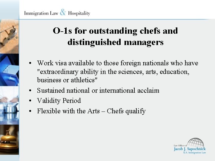 O-1 s for outstanding chefs and distinguished managers • Work visa available to those