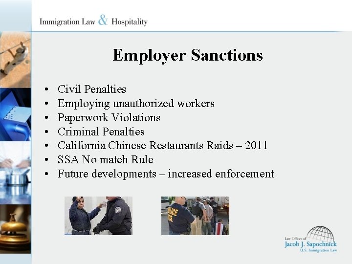 Employer Sanctions • • Civil Penalties Employing unauthorized workers Paperwork Violations Criminal Penalties California
