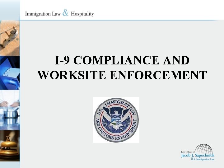 I-9 COMPLIANCE AND WORKSITE ENFORCEMENT 
