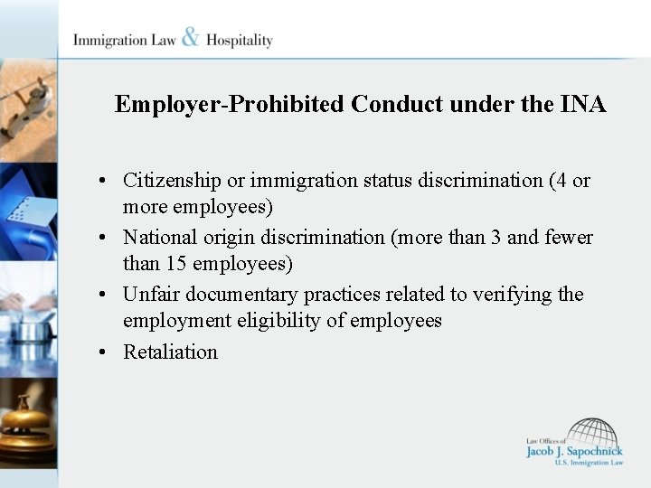 Employer-Prohibited Conduct under the INA • Citizenship or immigration status discrimination (4 or more