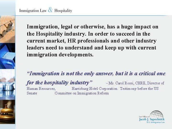 Immigration, legal or otherwise, has a huge impact on the Hospitality industry. In order