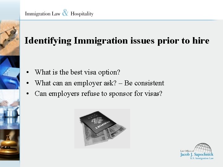 Identifying Immigration issues prior to hire • What is the best visa option? •