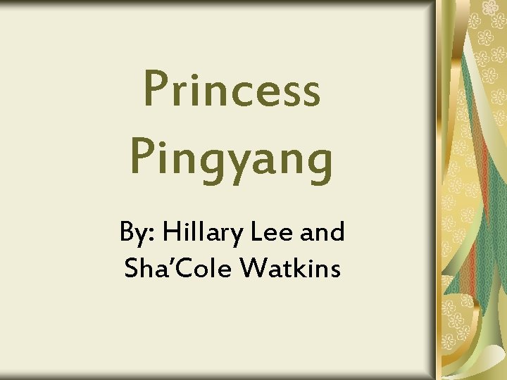 Princess Pingyang By: Hillary Lee and Sha’Cole Watkins 