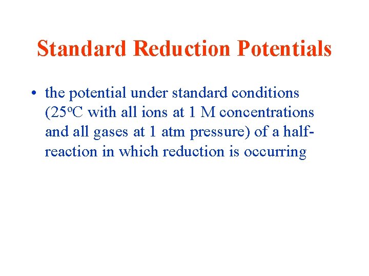 Standard Reduction Potentials • the potential under standard conditions (25 o. C with all