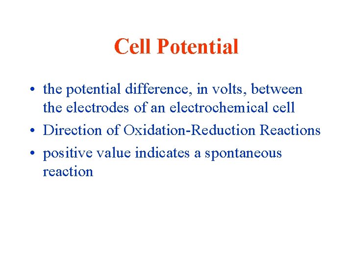 Cell Potential • the potential difference, in volts, between the electrodes of an electrochemical