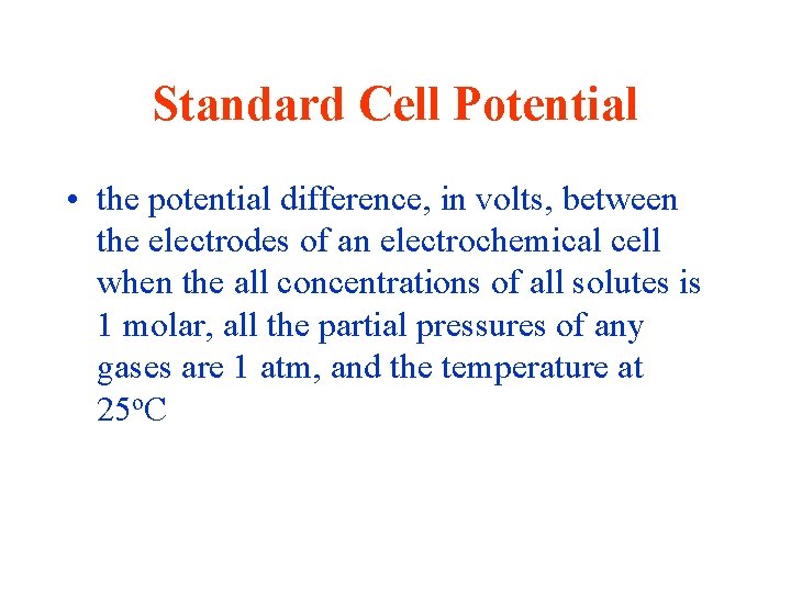 Standard Cell Potential • the potential difference, in volts, between the electrodes of an