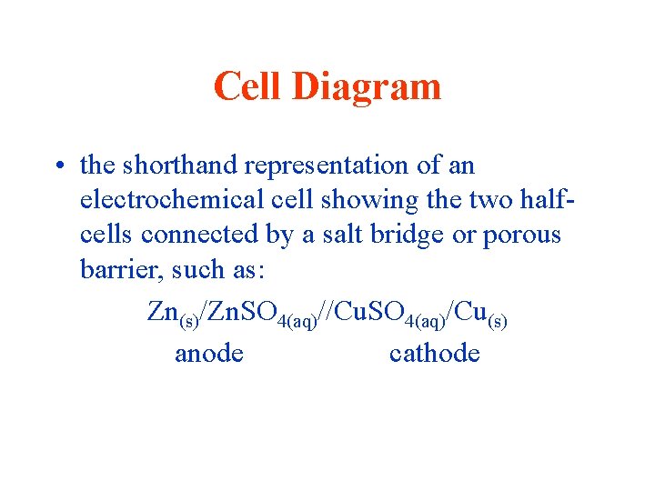 Cell Diagram • the shorthand representation of an electrochemical cell showing the two halfcells