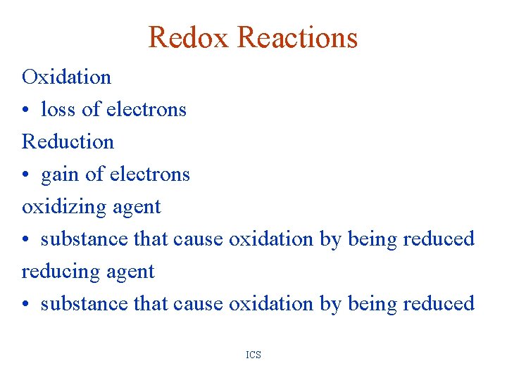 Redox Reactions Oxidation • loss of electrons Reduction • gain of electrons oxidizing agent