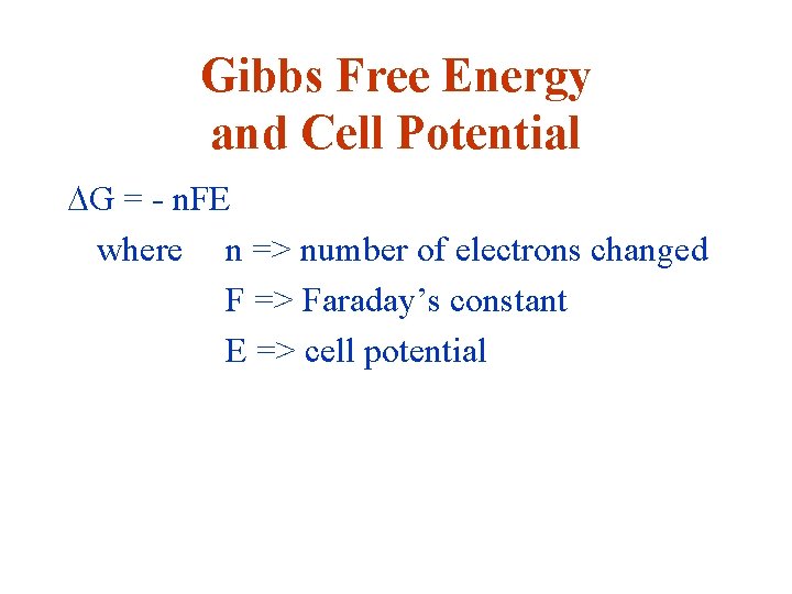 Gibbs Free Energy and Cell Potential DG = - n. FE where n =>