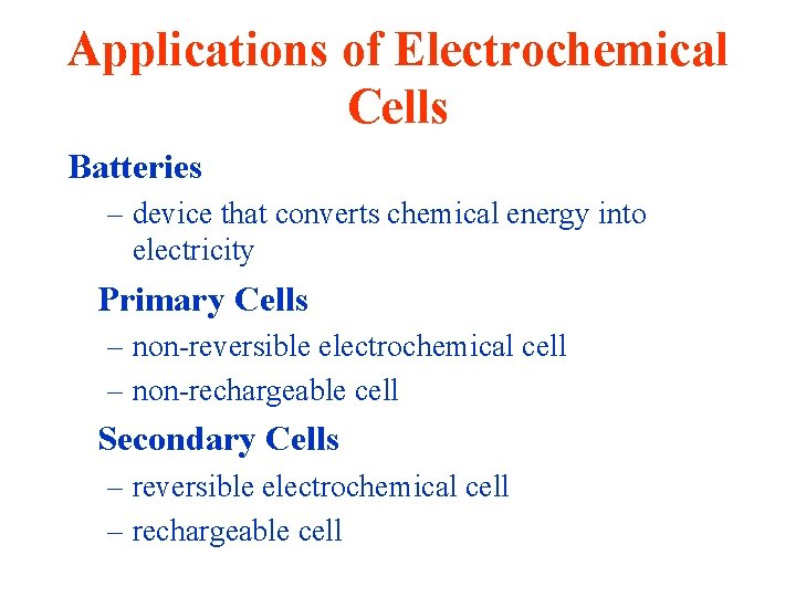 Applications of Electrochemical Cells Batteries – device that converts chemical energy into electricity Primary